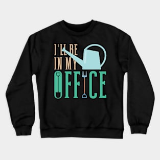 Gardening I'll Be In My Office Garden Tools Crewneck Sweatshirt